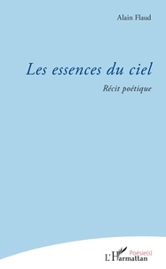 Alain Flaud - Les essences du ciel - Récit poétique.
