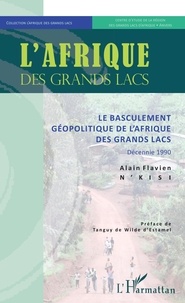 Alain Flavien N'Kisi - Le basculement géopolitique de l'Afrique des Grands Lacs - Décennie 1990.