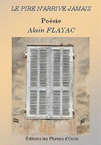 Alain Flayac - Le pire n'arrive jamais.