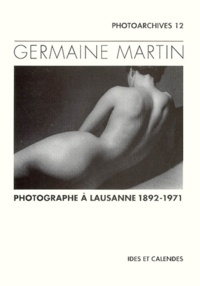 Alain Fleig - Germaine Martin. Photographe A Lausanne 1892-1971.