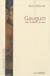 Alain Fleischer - Gauguin - Dans la Maison du Jouir.