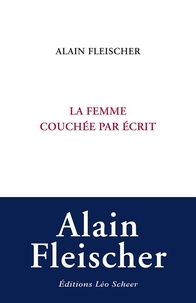 Alain Fleischer - La femme couchée par écrit.
