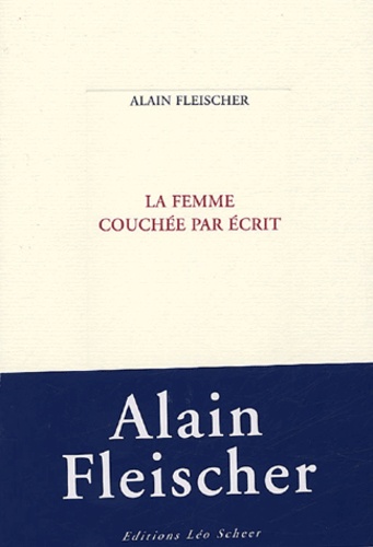 Alain Fleischer - La femme couchée par écrit.