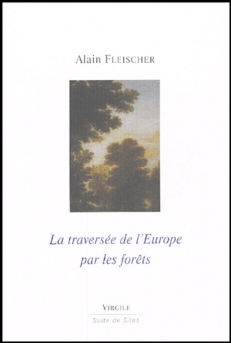 Alain Fleischer - La traversée de l'Europe par les forêts.
