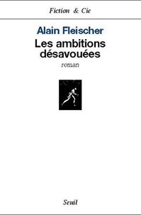 Alain Fleischer - Les Ambitions Desavouees.