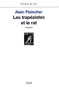 Alain Fleischer - Les Trapezistes Et Le Rat.