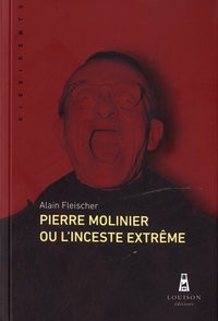 Alain Fleischer - Pierre Molinier ou l'inceste extrême.