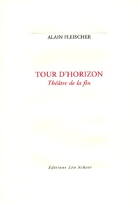 Alain Fleischer - Tour d'horizon - Théâtre de la fin.
