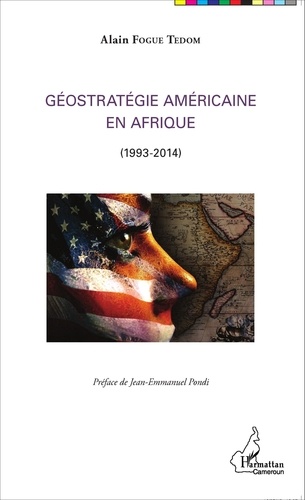 Alain Fogué Tédom - Géostratégie américaine en Afrique (1993-2014).