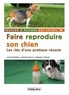 Alain Fontbonne et Aurélien Grellet - Faire reproduire son chien - Les clés d'une pratique réussie.