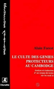 Alain Forest - Le culte des génies protecteurs au Cambodge - Analyse et traduction d'un corpus de textes sur les neak ta.