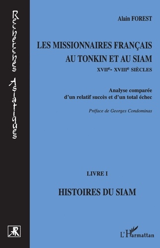 Les Missionnaires Francais Au Tonkin Et Au Siam (Xviieme-Xviiieme Siecles). Analyse Comparee D'Un Relatif Succes Et D'Un Total Echec, Livre 1, Histoires Du Siam