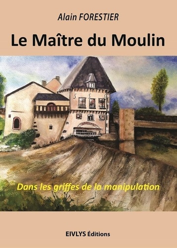 Alain Forestier - Le maître du Moulin.