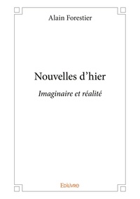 Alain Forestier - Nouvelles d'hier - Imaginaire et réalité.
