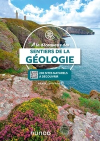 Alain Foucault - A la découverte des sentiers de la géologie - Plus de 200 sites naturels à découvrir, avec QRCodes.