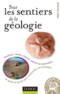 Alain Foucault - Sur les sentiers de la Géologie - Un guide de terrain pour comprendre les paysages.