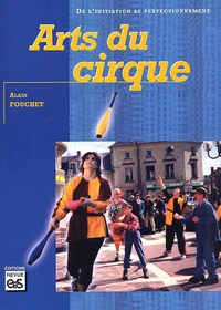Arts Du Cirque. De L'Initiation Au Perfectionnement