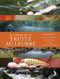 Alain Foulon - La pêche de la truite aux leurres.