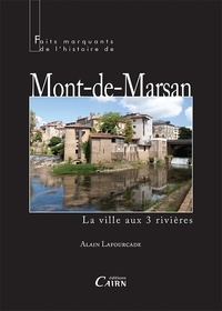 Alain Fourcade - Faits marquants de l'histoire de Mont-de-Marsan - La ville aux 3 rivières.
