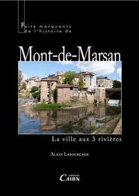 Alain Fourcade - Faits marquants de l'histoire de Mont-de-Marsan - La ville aux 3 rivières.