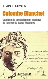  Alain-Fournier - Colombe Blanchet - Esquisse du second roman inachevé de l'auteur du Grand Meaulnes.