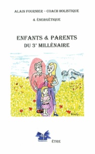 Alain Fournier - Enfants & parents du 3e millénaire.