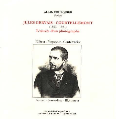 Alain Fourquier - Jules Gervais-Courtellemont (1863-1931) : l'oeuvre d'un photographe.