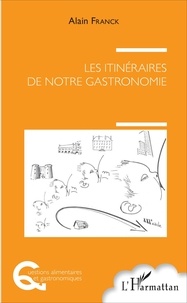 Alain Franck - Les itinéraires de notre gastronomie.