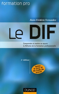 Alain-Frédéric Fernandez - Le DIF - Comprendre et mettre en oeuvre la Réforme de la formation professionnelle.