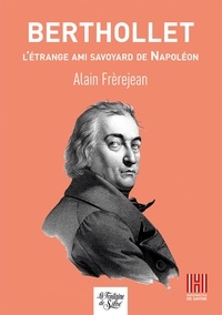 Alain Frerejean - Berthollet - L'étrange ami savoyard de Napoléon.
