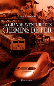 Alain Frèrejean - La grande aventure des chemins de fer.