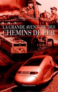 Alain Frèrejean - La grande aventure des chemins de fer.