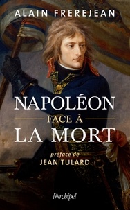 Alain Frerejean - Napoléon face à la mort.
