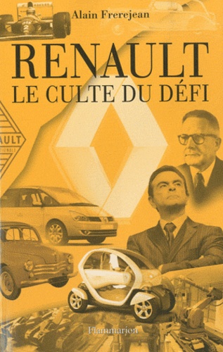 Alain Frèrejean - Renault, le culte du défi.
