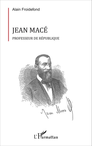 Jean Macé. Professeur de République