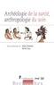 Alain Froment et Hervé Guy - Archéologie de la santé, anthropologie du soin.