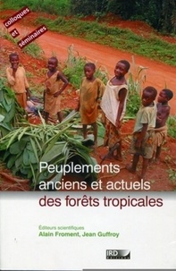 Alain Froment et Jean Guffroy - Peuplements anciens et actuels des forêts tropicales - Actes du séminaire-atelier, Orléans, 15 et 16 octobre 1998.
