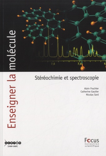 Alain Fruchier et Catherine Gautier - Enseigner la molécule - Stéréochimie et spectroscopie.