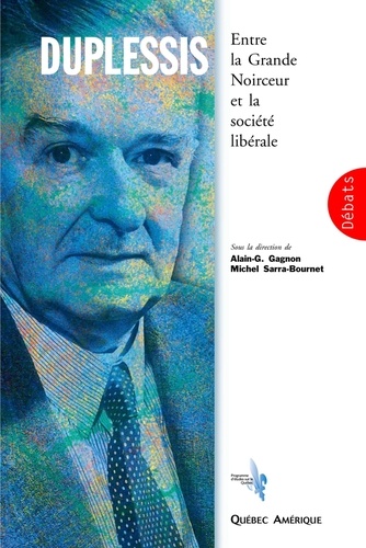 Alain-g. Gagnon et Michel Sarra-Bournet - Duplessis - Entre la Grande Noirceur et la société libérale.