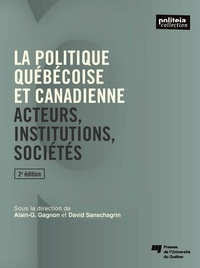 Alain-g. Gagnon et David Sanschagrin - La politique québécoise et canadienne, 2e édition - Acteurs, institutions, sociétés.