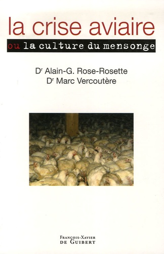 Alain-G Rose-Rosette et Marc Vercoutère - La crise aviaire : la culture du mensonge.