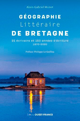 Géographie littéraire de Bretagne. 35 écrivains et 150 années d'écriture, 1870-2020