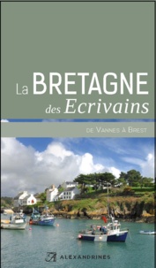 Alain-Gabriel Monot - La Bretagne des écrivains - De Vannes à Brest.