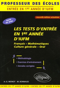 Alain-Gabriel Monot et Michel Bonnaud - Les tests d'entrée en 1e année d'IUFM - Français-Mathématiques-Culture générale-Oral.