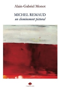 Alain Gabriel-monot et Michel Remaud - Michel Remaud, un cheminement pictural.