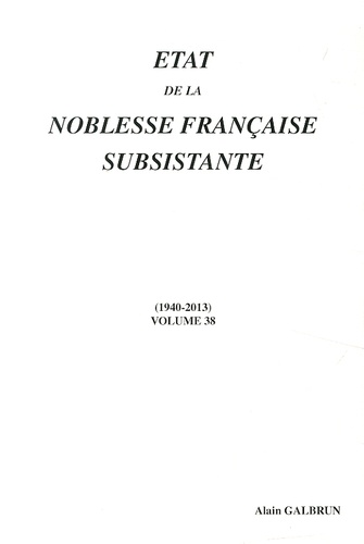 Alain Galbrun - Etat de la noblesse française subsistante - Volume 38 (1940-2013).