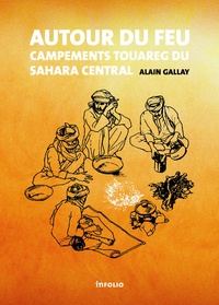 Alain Gallay - Autour du feu - Campements touareg du Sahara central.