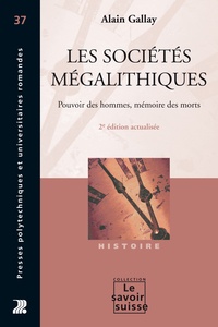 Alain Gallay - Les sociétés mégalithiques - Pouvoir des hommes, mémoire des morts.
