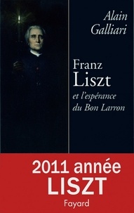 Alain Galliari - Franz Liszt ou l'Espérance du bon larron.