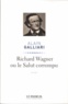 Alain Galliari - Richard Wagner ou le Salut corrompu.